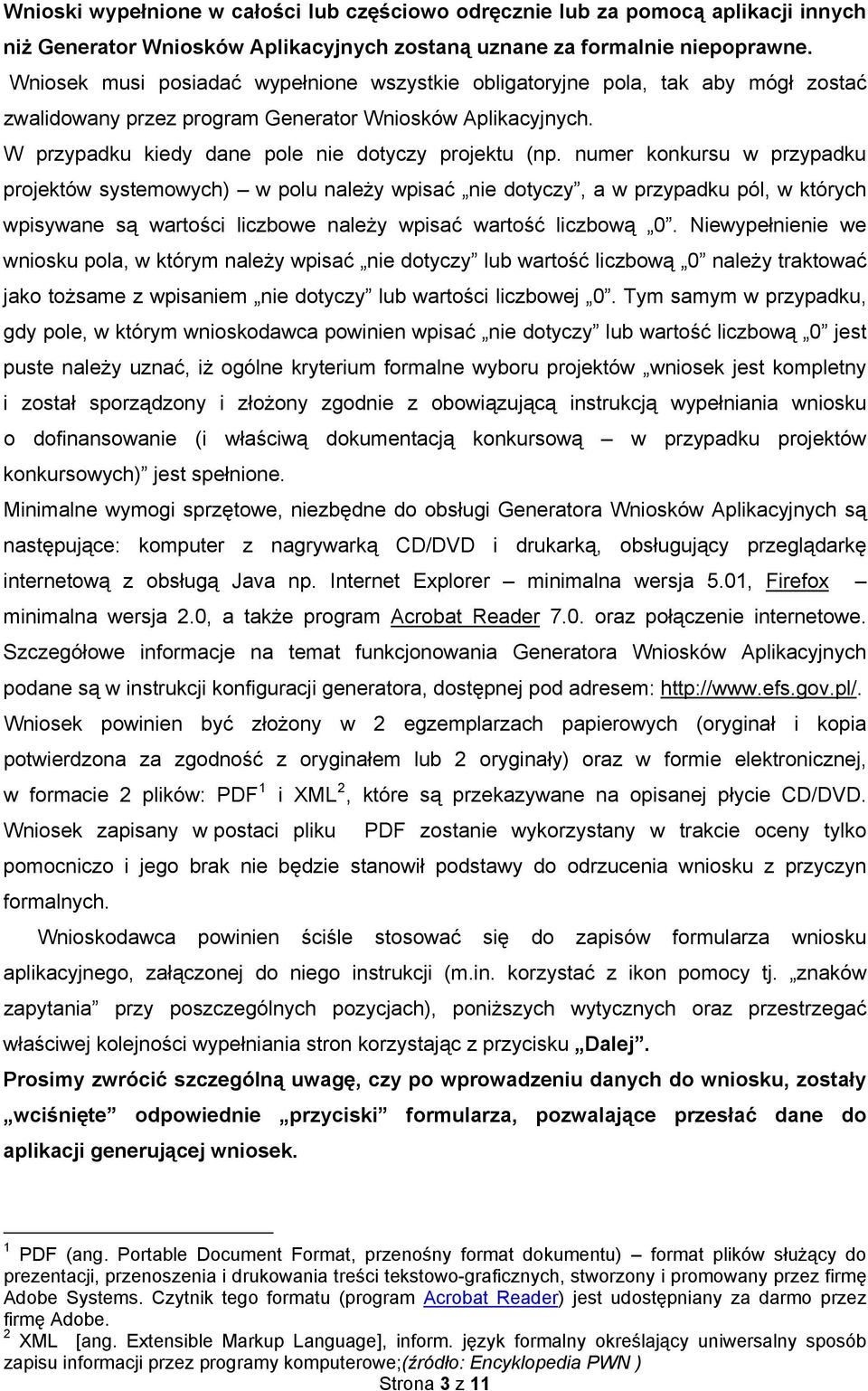 numer konkursu w przypadku projektów systemowych) w polu należy wpisać nie dotyczy, a w przypadku pól, w których wpisywane są wartości liczbowe należy wpisać wartość liczbową 0.