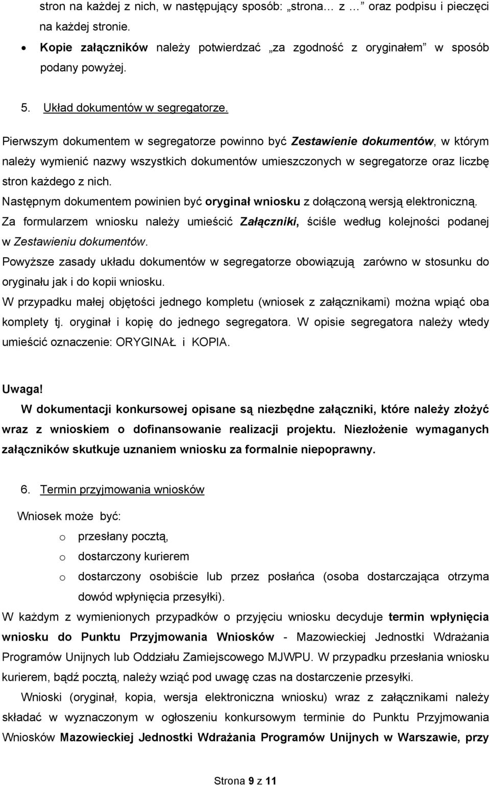 Pierwszym dokumentem w segregatorze powinno być Zestawienie dokumentów, w którym należy wymienić nazwy wszystkich dokumentów umieszczonych w segregatorze oraz liczbę stron każdego z nich.