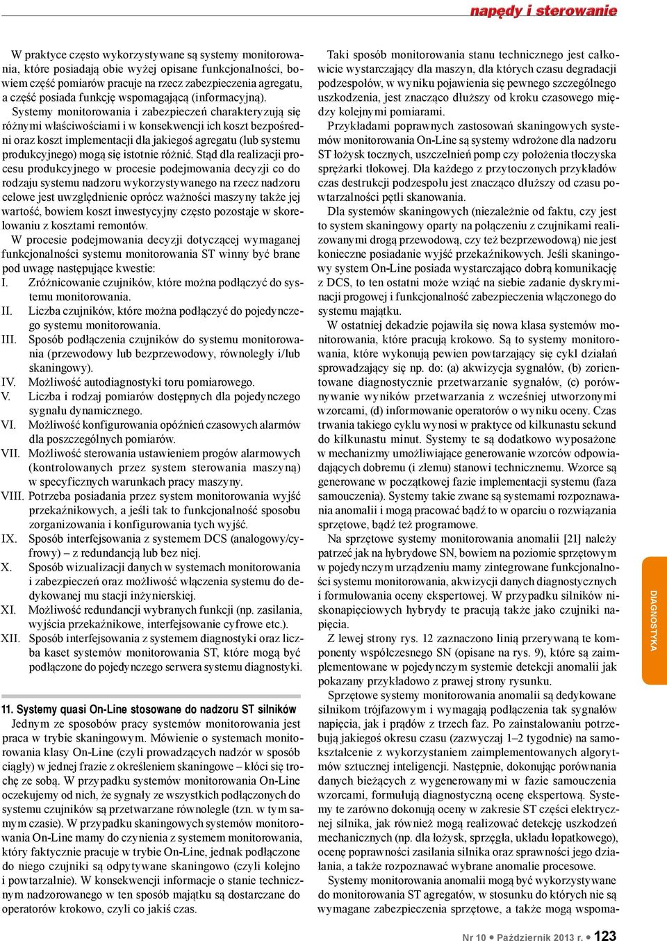 Systemy monitorowania i zabezpieczeń charakteryzują się różnymi właściwościami i w konsekwencji ich koszt bezpośredni oraz koszt implementacji dla jakiegoś agregatu (lub systemu produkcyjnego) mogą