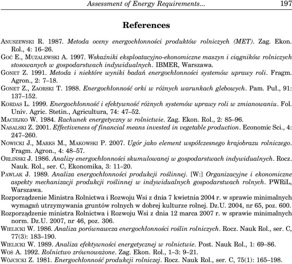 Metoda i niektóre wyniki badań energochłonności systemów uprawy roli. Fragm. Agron., 2: 7 18. GONET Z., ZAORSKI T. 1988. Energochłonność orki w różnych warunkach glebowych. Pam. Puł., 91: 137 152.