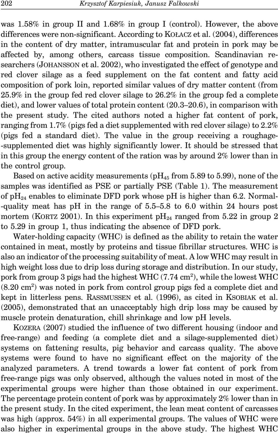 2002), who investigated the effect of genotype and red clover silage as a feed supplement on the fat content and fatty acid composition of pork loin, reported similar values of dry matter content
