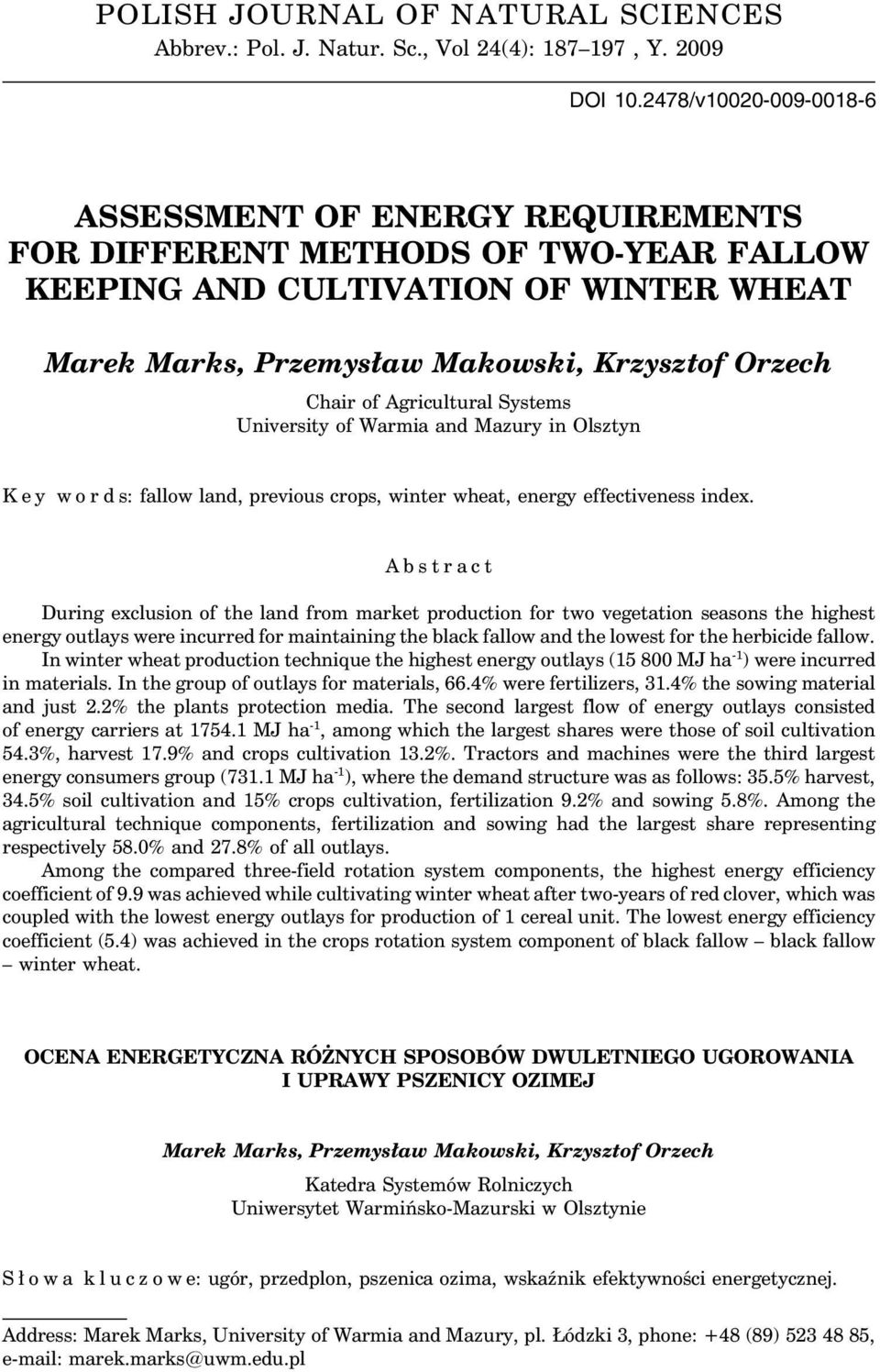 Agricultural Systems University of Warmia and Mazury in Olsztyn K e y w o r d s: fallow land, previous crops, winter wheat, energy effectiveness index.