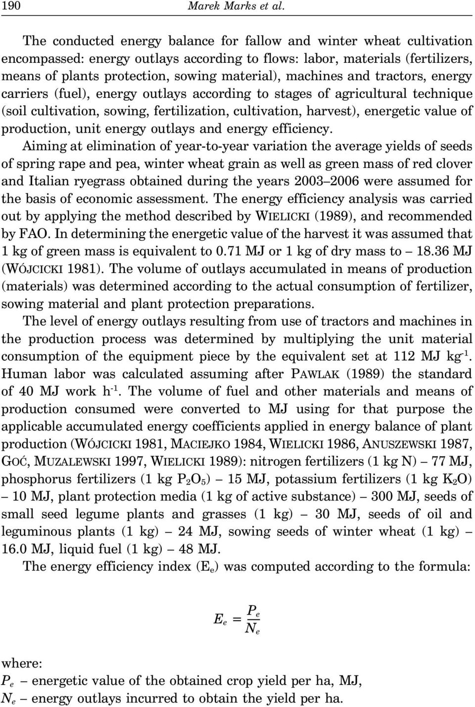 machines and tractors, energy carriers (fuel), energy outlays according to stages of agricultural technique (soil cultivation, sowing, fertilization, cultivation, harvest), energetic value of