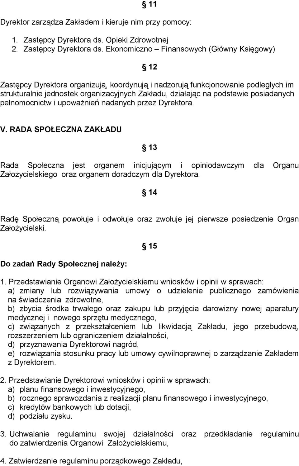Ekonomiczno Finansowych (Główny Księgowy) 12 Zastępcy Dyrektora organizują, koordynują i nadzorują funkcjonowanie podległych im strukturalnie jednostek organizacyjnych Zakładu, działając na podstawie