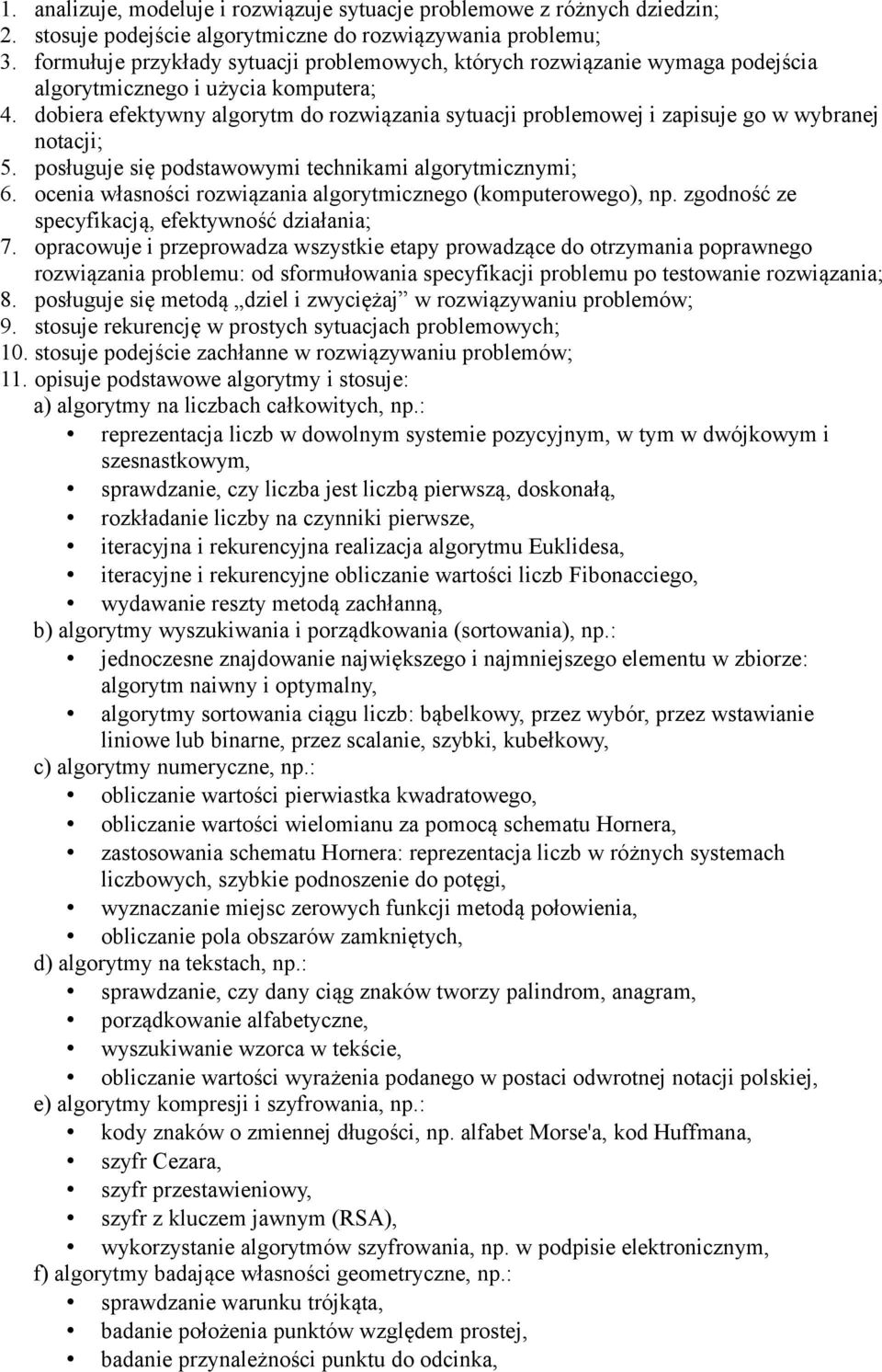 dobiera efektywny algorytm do rozwiązania sytuacji problemowej i zapisuje go w wybranej notacji; 5. posługuje się podstawowymi technikami algorytmicznymi; 6.