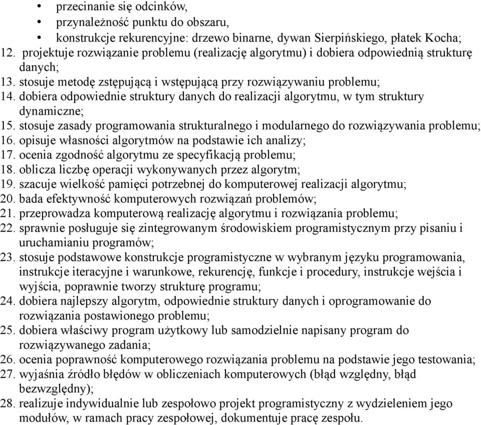 dobiera odpowiednie struktury danych do realizacji algorytmu, w tym struktury dynamiczne; 15. stosuje zasady programowania strukturalnego i modularnego do rozwiązywania problemu; 16.