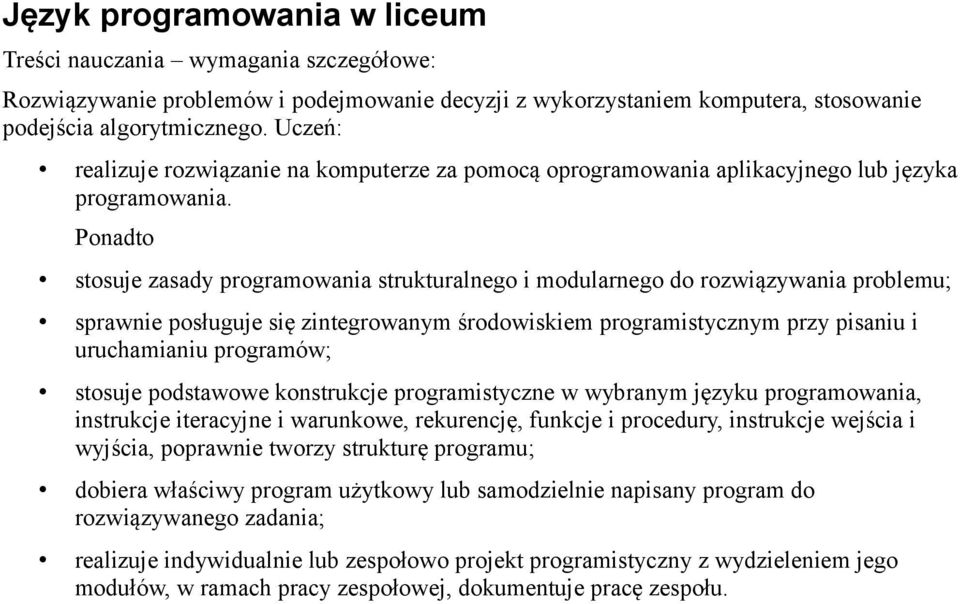 Ponadto stosuje zasady programowania strukturalnego i modularnego do rozwiązywania problemu; sprawnie posługuje się zintegrowanym środowiskiem programistycznym przy pisaniu i uruchamianiu programów;