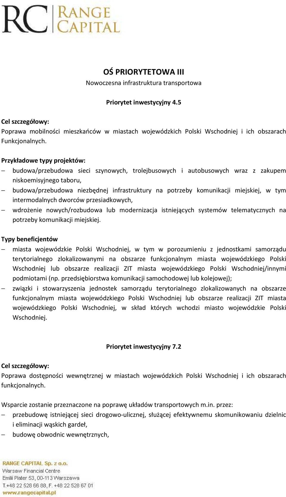 miejskiej, w tym intermodalnych dworców przesiadkowych, wdrożenie nowych/rozbudowa lub modernizacja istniejących systemów telematycznych na potrzeby komunikacji miejskiej.