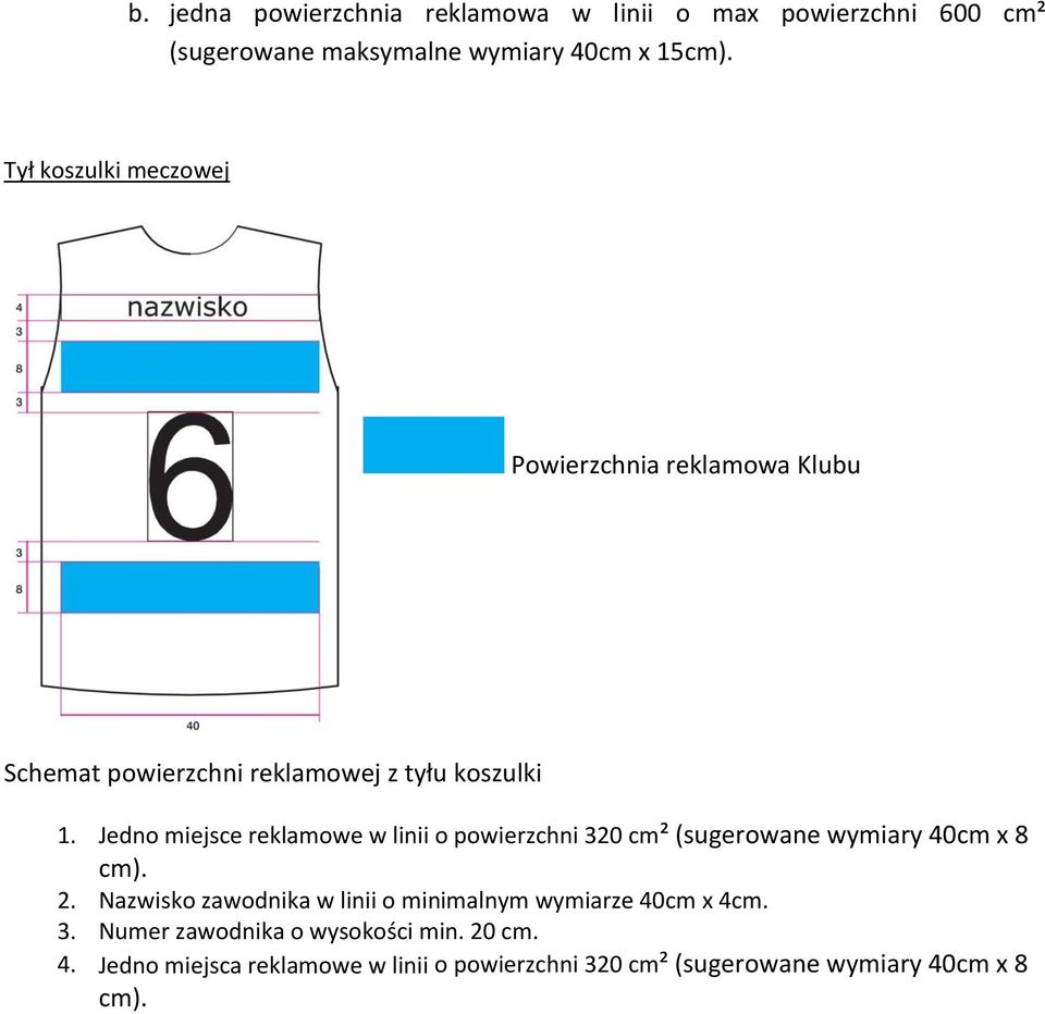 Jedno miejsce reklamowe w linii o powierzchni 320 cm² (sugerowane wymiary 40cm x 8 cm). 2.
