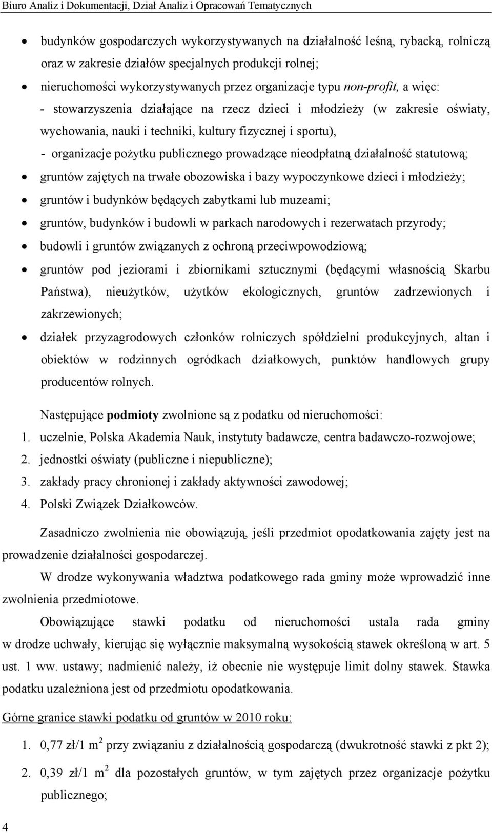 fizycznej i sportu), - organizacje pożytku publicznego prowadzące nieodpłatną działalność statutową; gruntów zajętych na trwałe obozowiska i bazy wypoczynkowe dzieci i młodzieży; gruntów i budynków