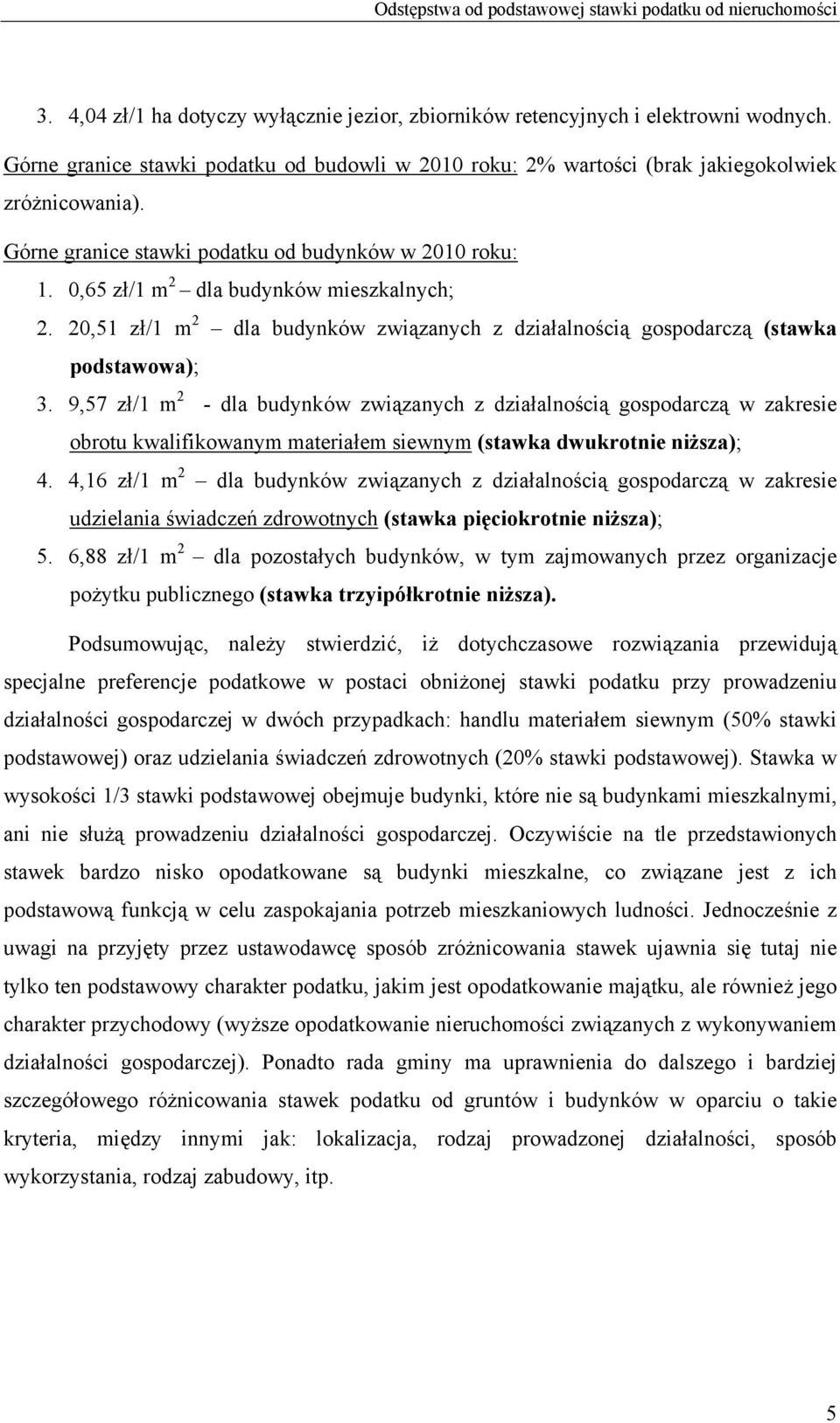 0,65 zł/1 m 2 dla budynków mieszkalnych; 2. 20,51 zł/1 m 2 dla budynków związanych z działalnością gospodarczą (stawka podstawowa); 3.
