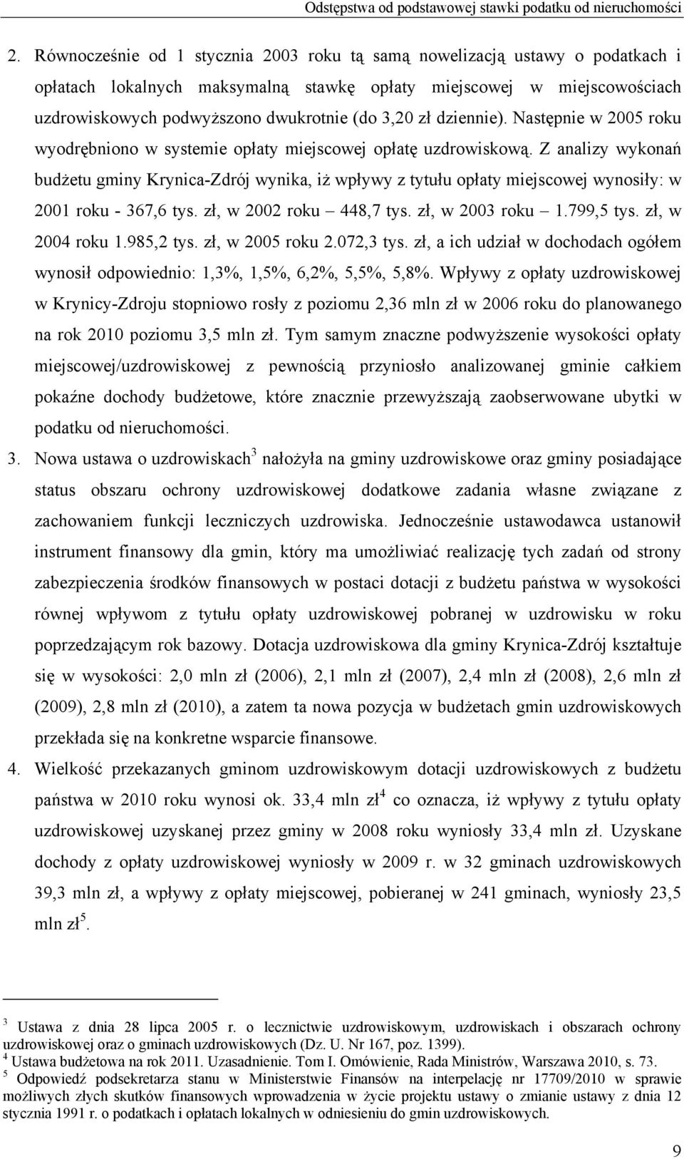 zł dziennie). Następnie w 2005 roku wyodrębniono w systemie opłaty miejscowej opłatę uzdrowiskową.