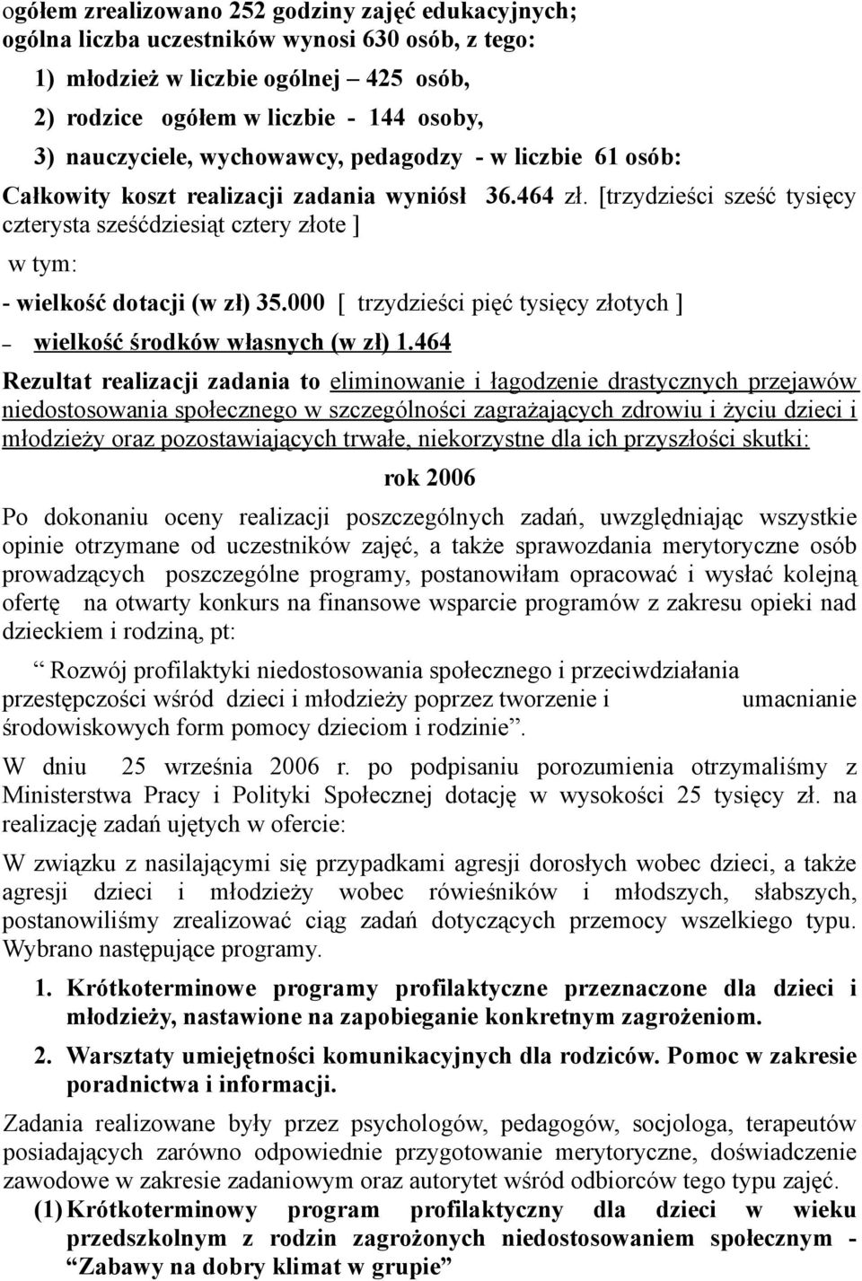 000 [ trzydzieści pięć tysięcy złotych ] wielkość środków własnych (w zł) 1.