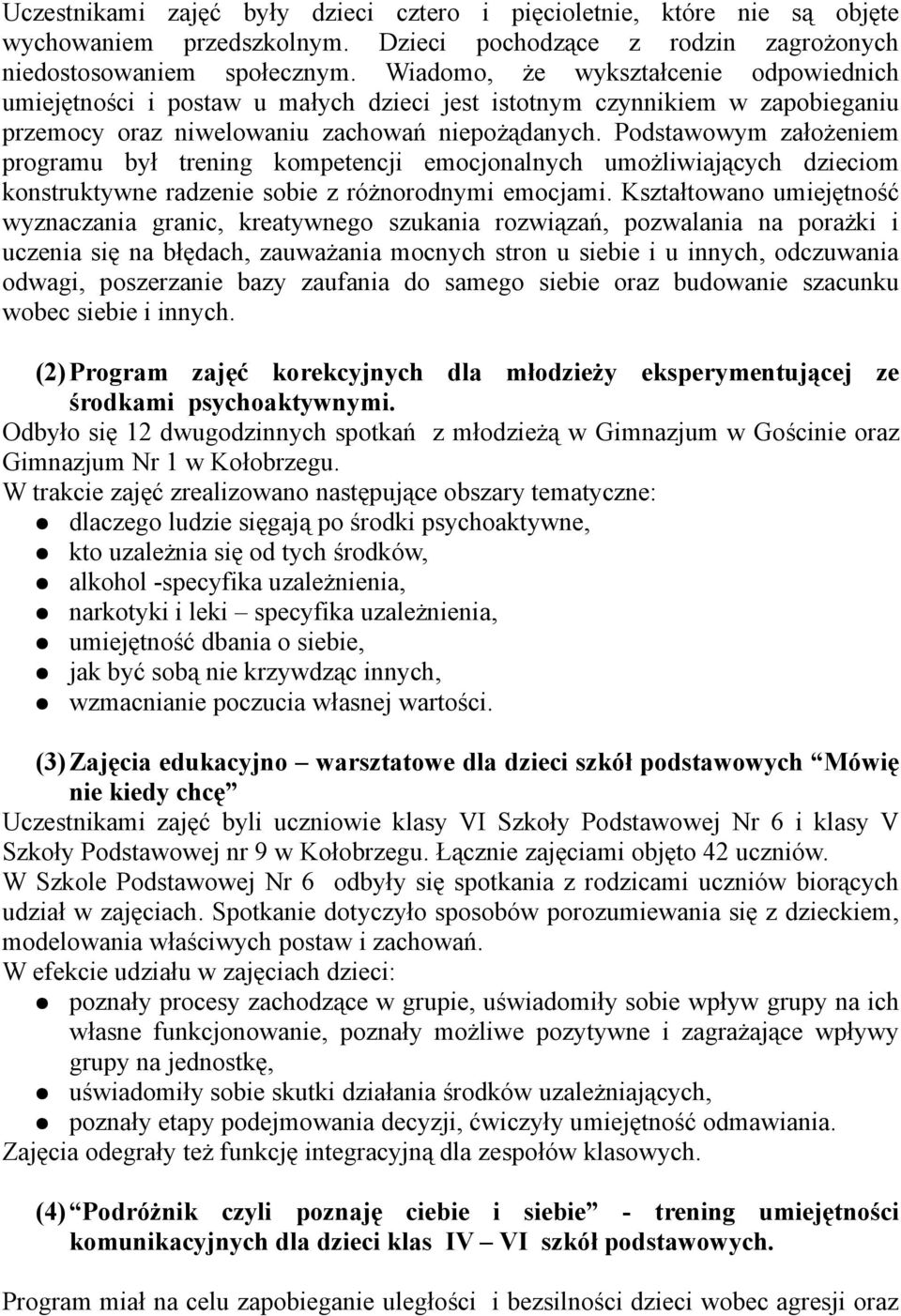 Podstawowym założeniem programu był trening kompetencji emocjonalnych umożliwiających dzieciom konstruktywne radzenie sobie z różnorodnymi emocjami.