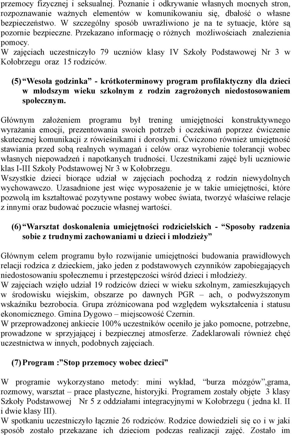 W zajęciach uczestniczyło 79 uczniów klasy IV Szkoły Podstawowej Nr 3 w Kołobrzegu oraz 15 rodziców.