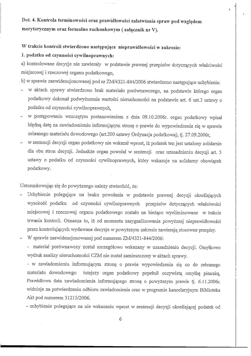 podatku od czynnosci cywilnoprawnych: a) kontrolowane decyzje nie zawieraty w podstawie prawnej przepisow dotycza_cych wlasciwosci miejscowej i rzeczowej organu podatkowego, b) w sprawie
