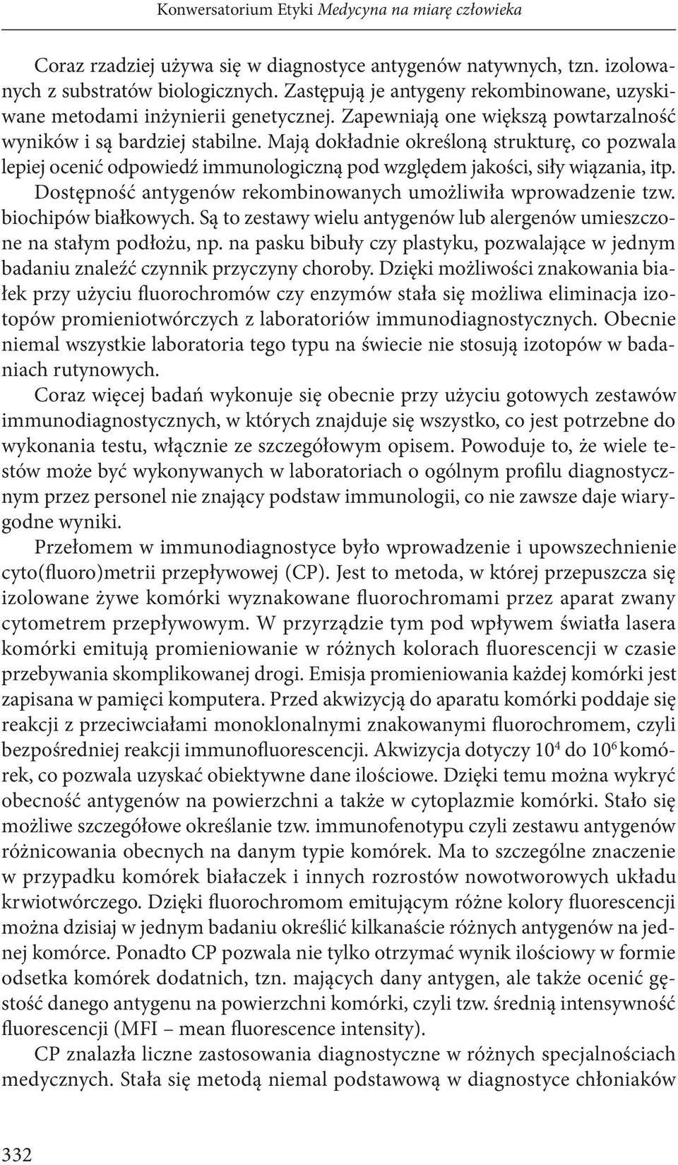 Mają dokładnie określoną strukturę, co pozwala lepiej ocenić odpowiedź immunologiczną pod względem jakości, siły wiązania, itp. Dostępność antygenów rekombinowanych umożliwiła wprowadzenie tzw.