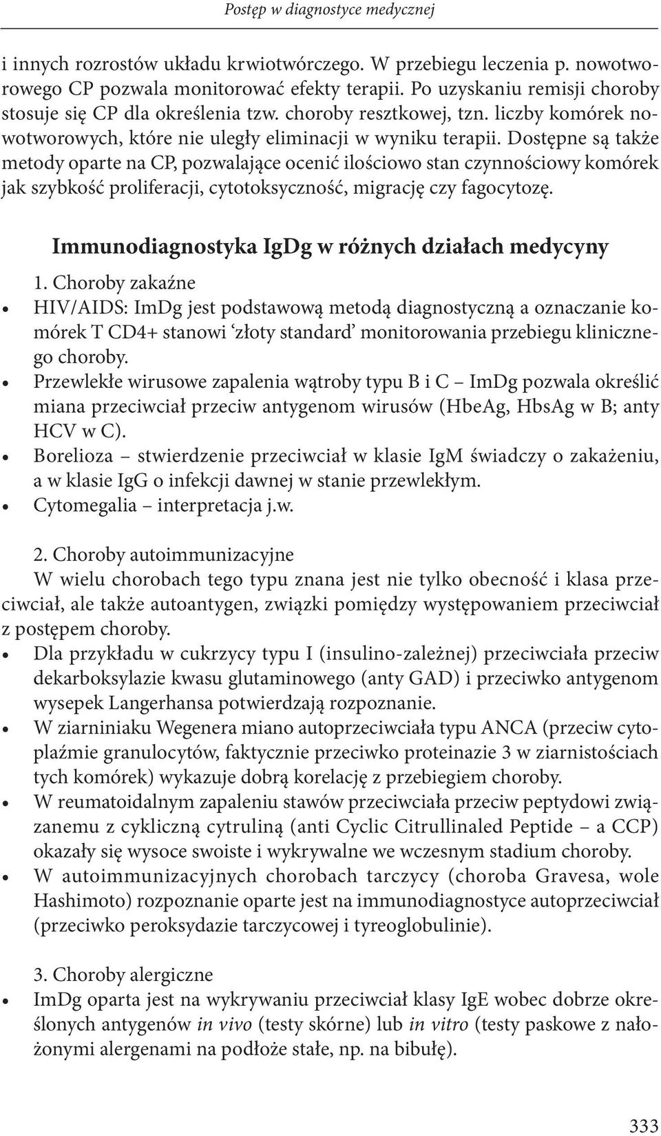 Dostępne są także metody oparte na CP, pozwalające ocenić ilościowo stan czynnościowy komórek jak szybkość proliferacji, cytotoksyczność, migrację czy fagocytozę.