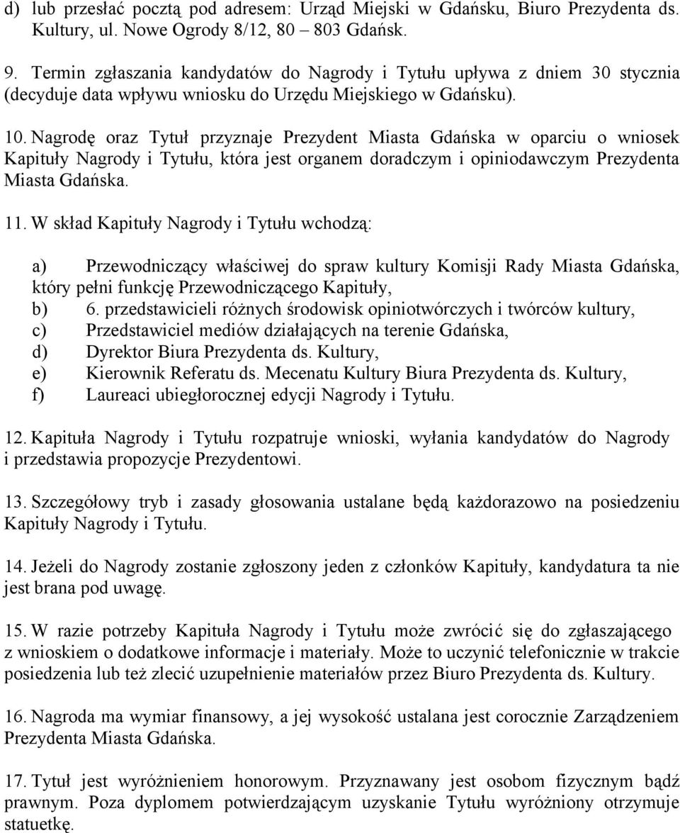 Nagrodę oraz Tytuł przyznaje Prezydent Miasta Gdańska w oparciu o wniosek Kapituły Nagrody i Tytułu, która jest organem doradczym i opiniodawczym Prezydenta Miasta Gdańska. 11.