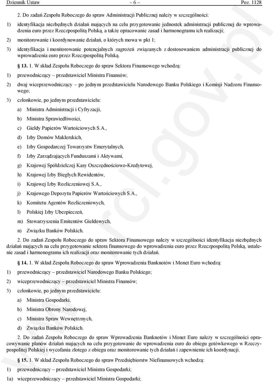 wprowadzenia euro przez Rzeczpospolitą Polską, a także opracowanie zasad i harmonogramu ich realizacji; 2) monitorowanie i koordynowanie działań, o których mowa w pkt 1; 3) identyfikacja i