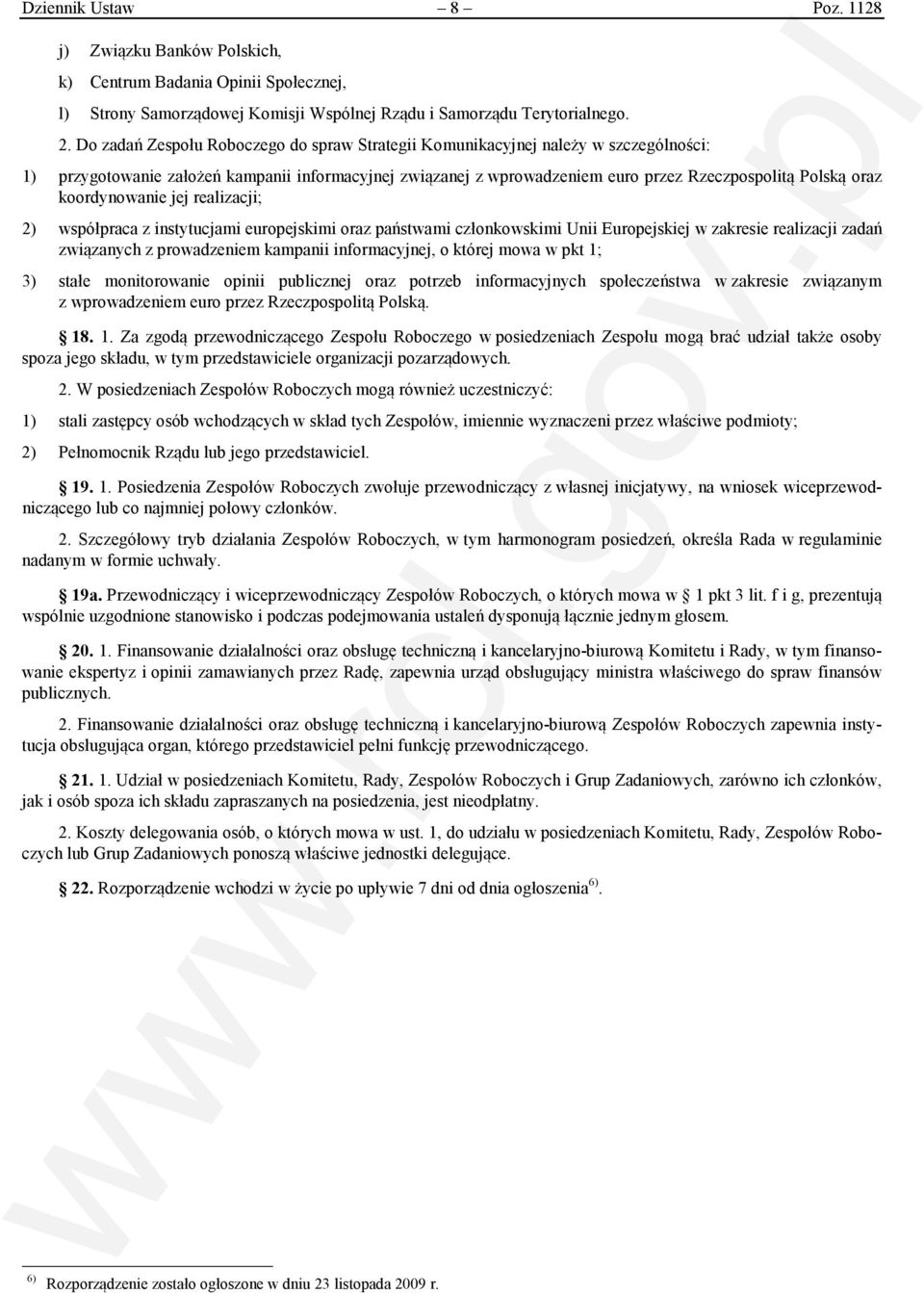 koordynowanie jej realizacji; 2) współpraca z instytucjami europejskimi oraz państwami członkowskimi Unii Europejskiej w zakresie realizacji zadań związanych z prowadzeniem kampanii informacyjnej, o