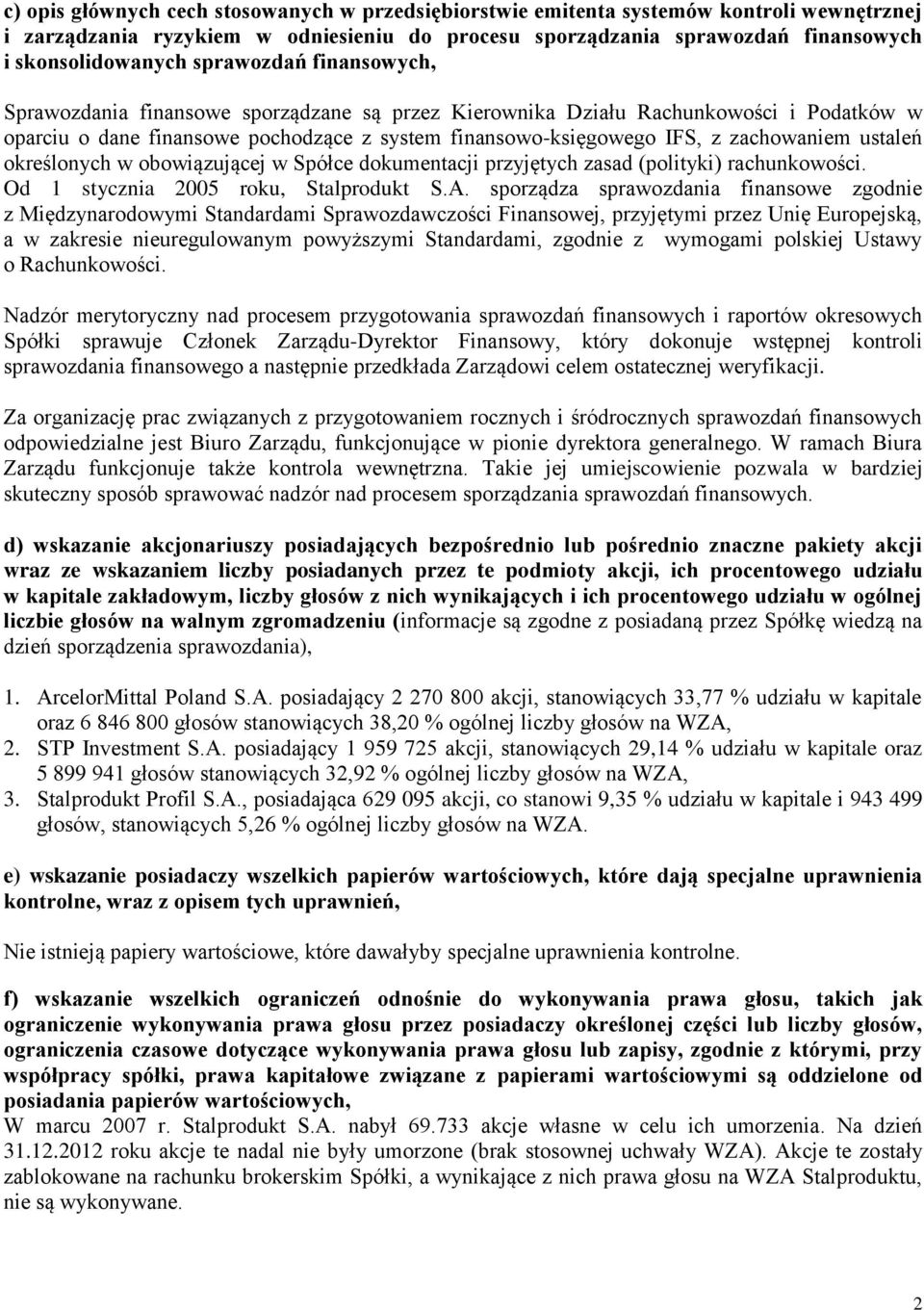 ustaleń określonych w obowiązującej w Spółce dokumentacji przyjętych zasad (polityki) rachunkowości. Od 1 stycznia 2005 roku, Stalprodukt S.A.