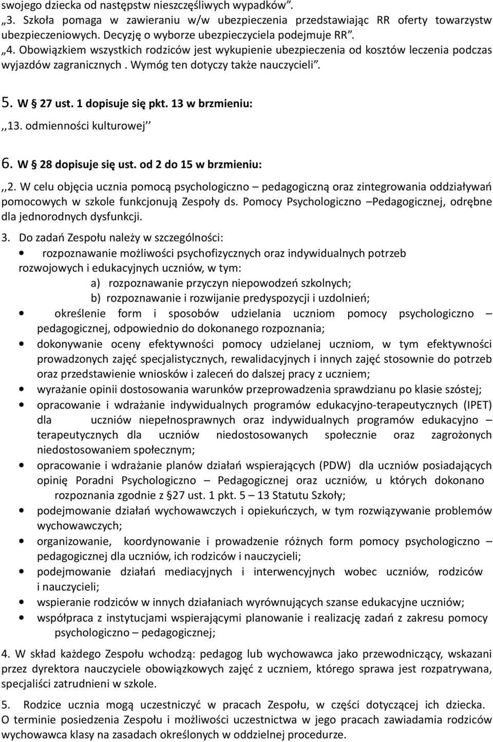 Wymóg ten dotyczy także nauczycieli. 5. W 27 ust. 1 dopisuje się pkt. 13 w brzmieniu:,,13. odmienności kulturowej 6. W 28 dopisuje się ust. od 2 do 15 w brzmieniu:,,2.