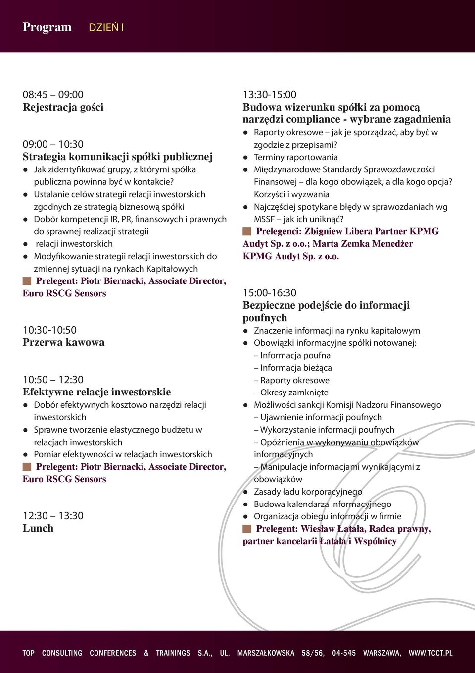 Modyfikowanie strategii relacji inwestorskich do zmiennej sytuacji na rynkach Kapitałowych Prelegent: Piotr Biernacki, Associate Director, 10:30-10:50 Przerwa kawowa 10:50 12:30 Efektywne relacje