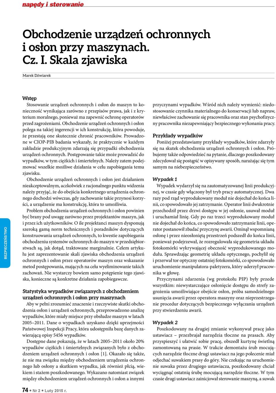 zapewnić ochronę operatorów przed zagrożeniami. Obchodzenie urządzeń ochronnych i osłon polega na takiej ingerencji w ich konstrukcję, która powoduje, że przestają one skutecznie chronić pracowników.