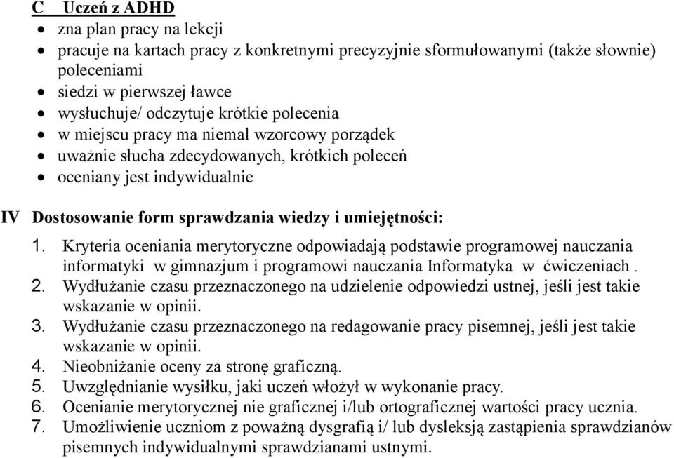 Kryteria oceniania merytoryczne odpowiadają podstawie programowej nauczania informatyki w gimnazjum i programowi nauczania Informatyka w ćwiczeniach. 2.