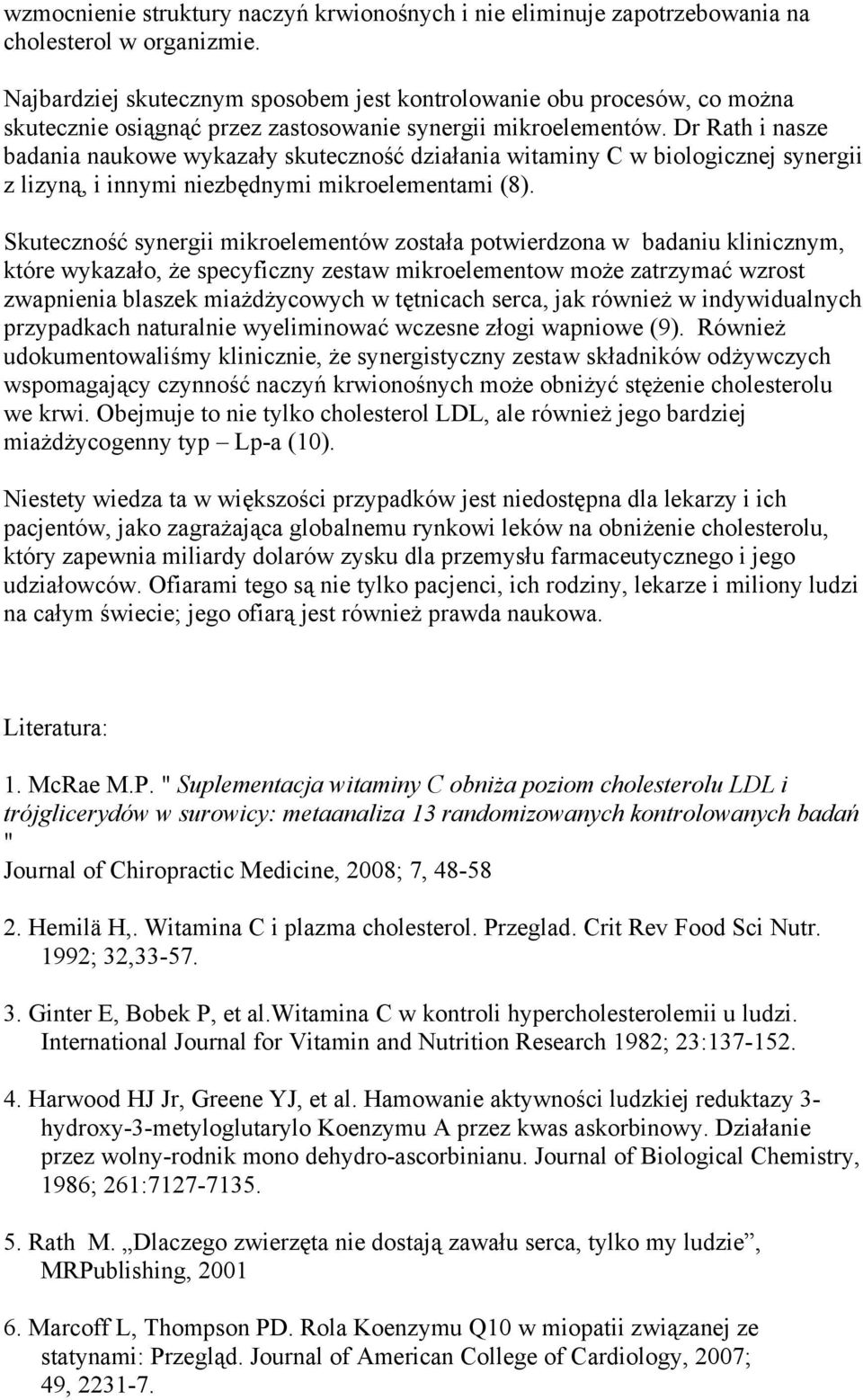 Dr Rath i nasze badania naukowe wykazały skuteczność działania witaminy C w biologicznej synergii z lizyną, i innymi niezbędnymi mikroelementami (8).