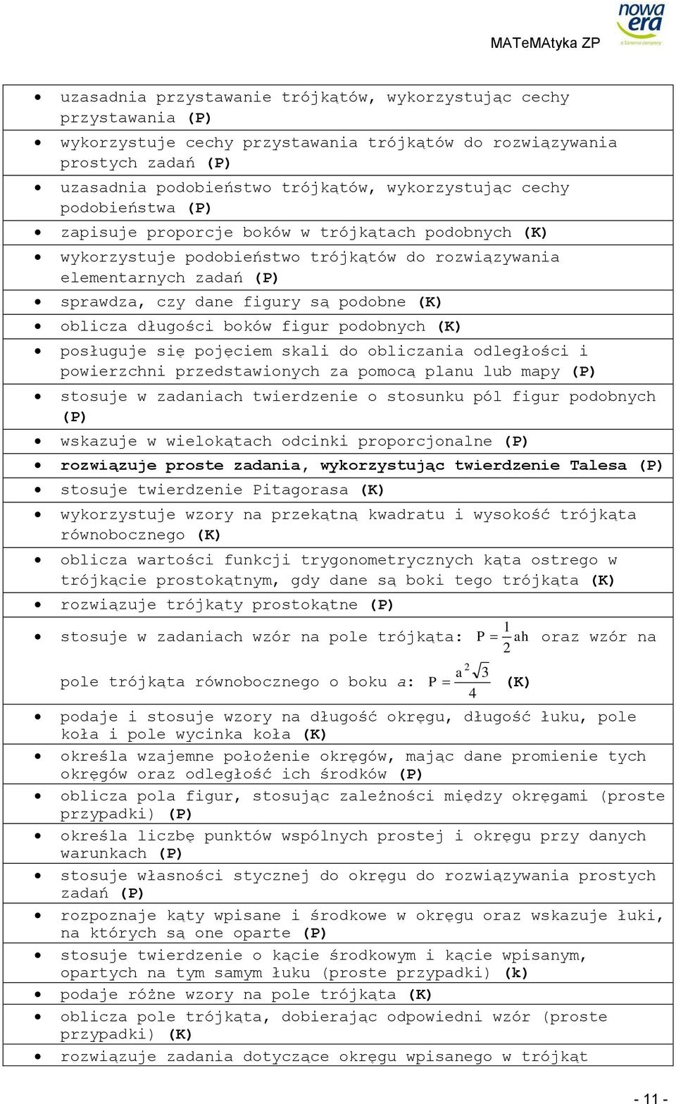 boków figur podobnych (K) posługuje się pojęciem skali do obliczania odległości i powierzchni przedstawionych za pomocą planu lub mapy stosuje w zadaniach twierdzenie o stosunku pól figur podobnych