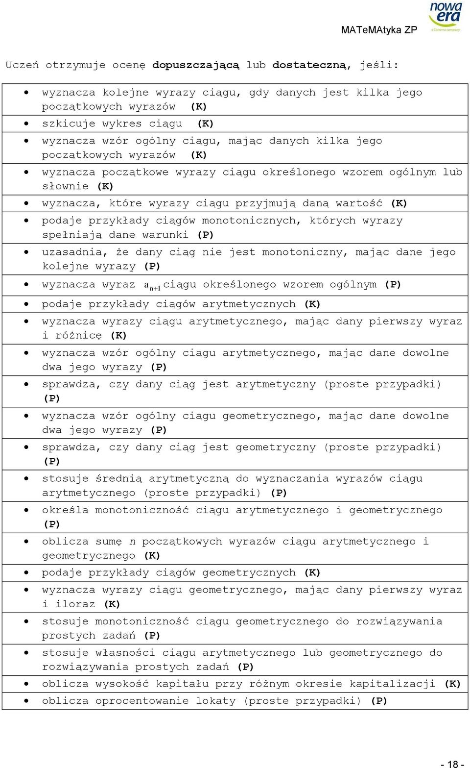 warunki uzasadnia, że dany ciąg nie jest monotoniczny, mając dane jego kolejne wyrazy wyznacza wyraz an 1 ciągu określonego wzorem ogólnym podaje przykłady ciągów arytmetycznych (K) wyznacza wyrazy