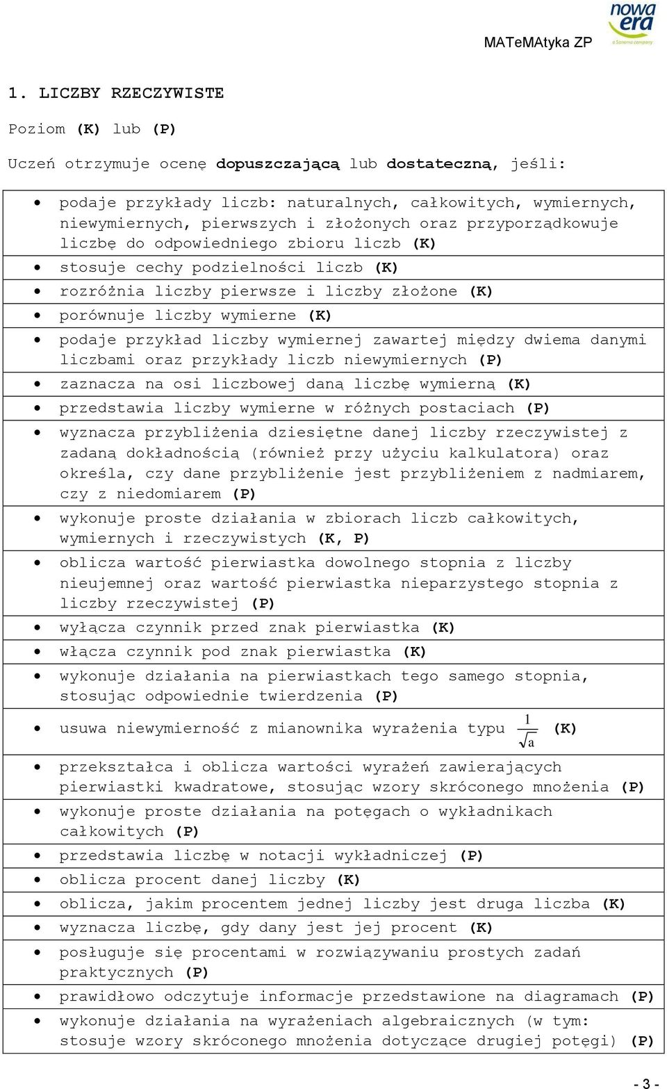 niewymiernych zaznacza na osi liczbowej daną liczbę wymierną (K) przedstawia liczby wymierne w różnych postaciach wyznacza przybliżenia dziesiętne danej liczby rzeczywistej z zadaną dokładnością