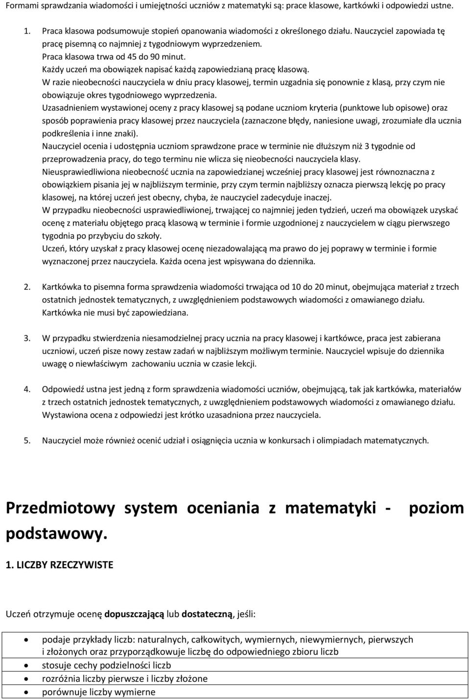 W razie nieobecności nauczyciela w dniu pracy klasowej, termin uzgadnia się ponownie z klasą, przy czym nie obowiązuje okres tygodniowego wyprzedzenia.