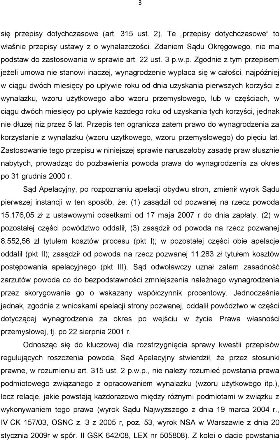 wynalazku, wzoru użytkowego albo wzoru przemysłowego, lub w częściach, w ciągu dwóch miesięcy po upływie każdego roku od uzyskania tych korzyści, jednak nie dłużej niż przez 5 lat.