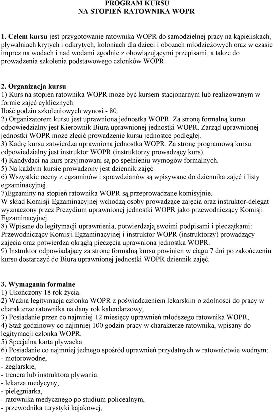 wodami zgodnie z obowiązującymi przepisami, a także do prowadzenia szkolenia podstawowego członków WOPR. 2.