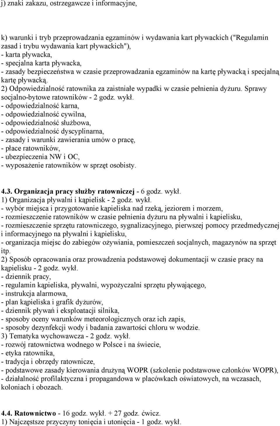 2) Odpowiedzialność ratownika za zaistniałe wypadki w czasie pełnienia dyżuru. Sprawy socjalno-bytowe ratowników - 2 godz. wykł.