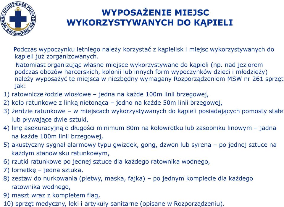 nad jeziorem podczas obozów harcerskich, kolonii lub innych form wypoczynków dzieci i młodzieży) należy wyposażyć te miejsca w niezbędny wymagany Rozporządzeniem MSW nr 261 sprzęt jak: 1) ratownicze