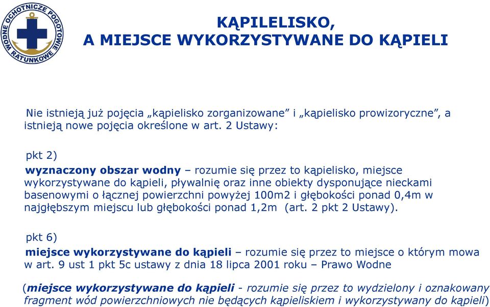 powyżej 100m2 i głębokości ponad 0,4m w najgłębszym miejscu lub głębokości ponad 1,2m (art. 2 pkt 2 Ustawy).