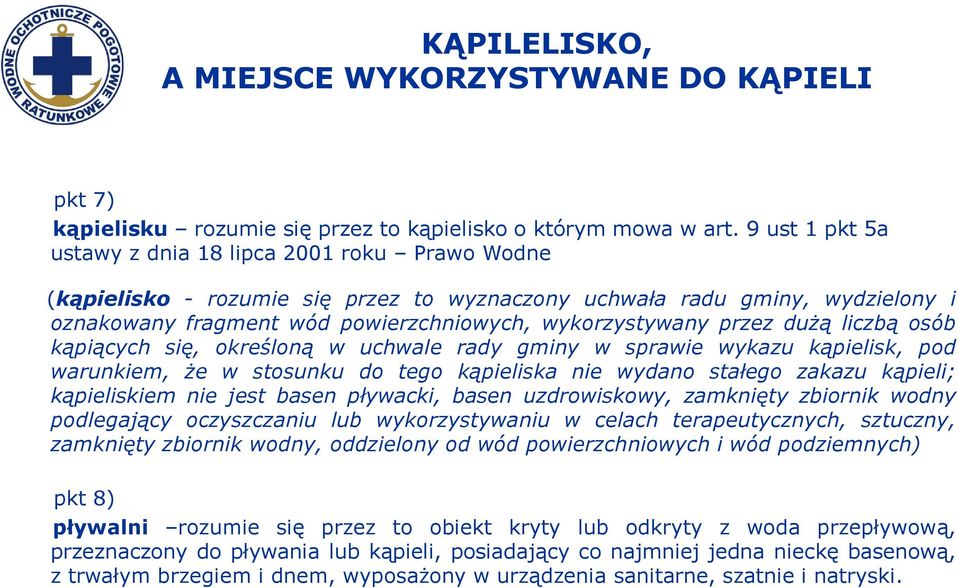 przez dużą liczbą osób kąpiących się, określoną w uchwale rady gminy w sprawie wykazu kąpielisk, pod warunkiem, że w stosunku do tego kąpieliska nie wydano stałego zakazu kąpieli; kąpieliskiem nie