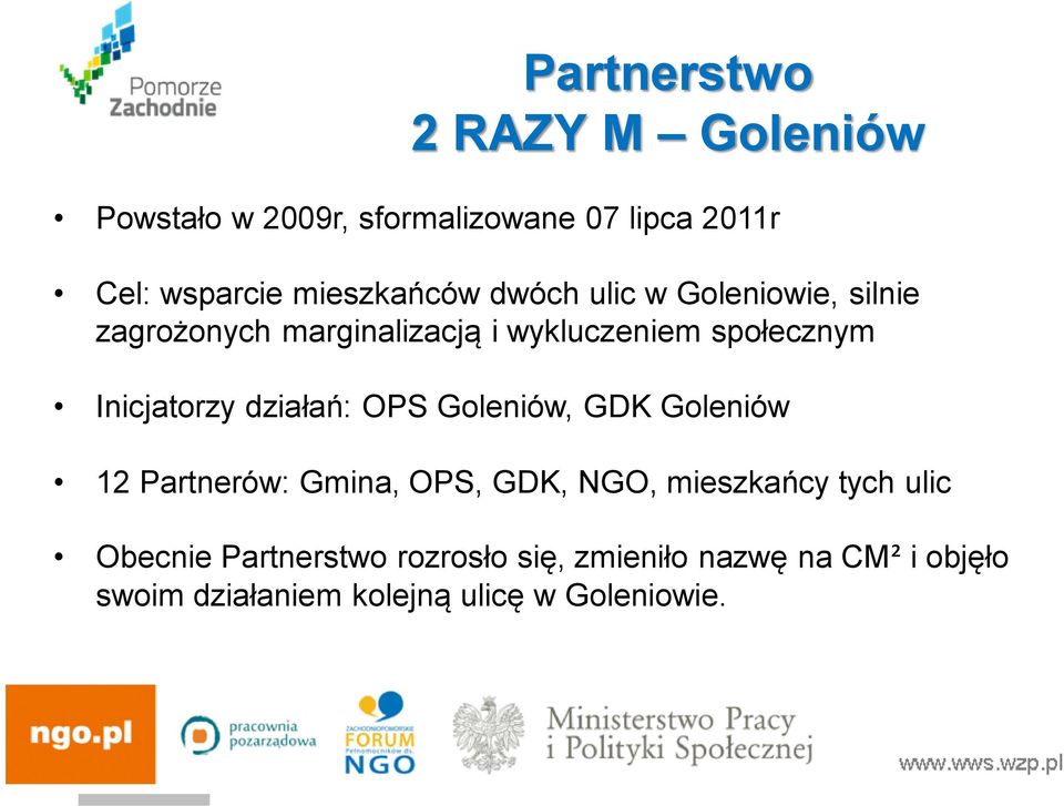 Inicjatorzy działań: OPS Goleniów, GDK Goleniów 12 Partnerów: Gmina, OPS, GDK, NGO, mieszkańcy tych