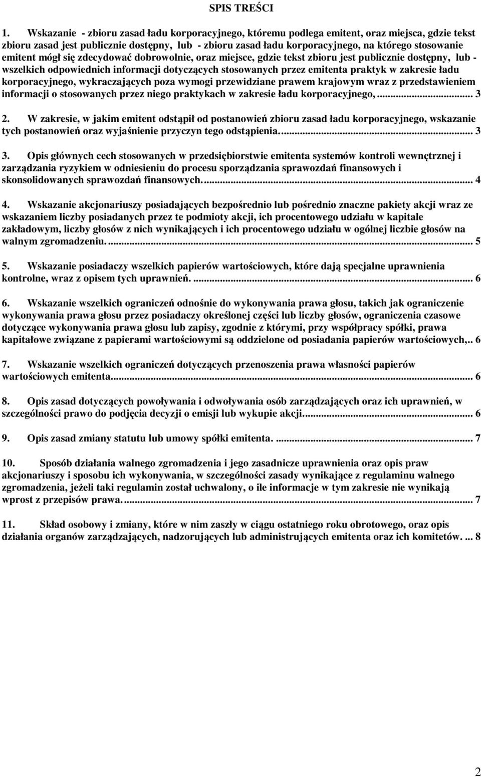 emitent mógł się zdecydować dobrowolnie, oraz miejsce, gdzie tekst zbioru jest publicznie dostępny, lub - wszelkich odpowiednich informacji dotyczących stosowanych przez emitenta praktyk w zakresie