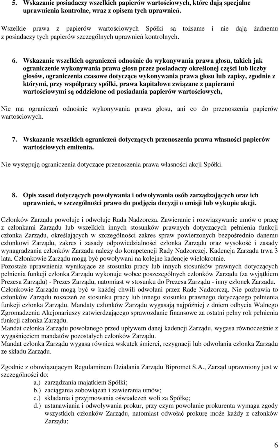 Wskazanie wszelkich ograniczeń odnośnie do wykonywania prawa głosu, takich jak ograniczenie wykonywania prawa głosu przez posiadaczy określonej części lub liczby głosów, ograniczenia czasowe