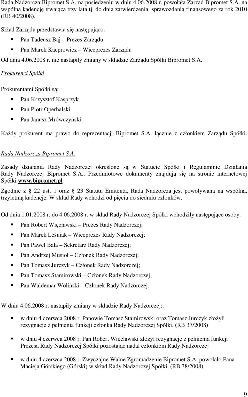 2008 r. nie nastąpiły zmiany w składzie Zarządu Spółki Bipromet S.A.