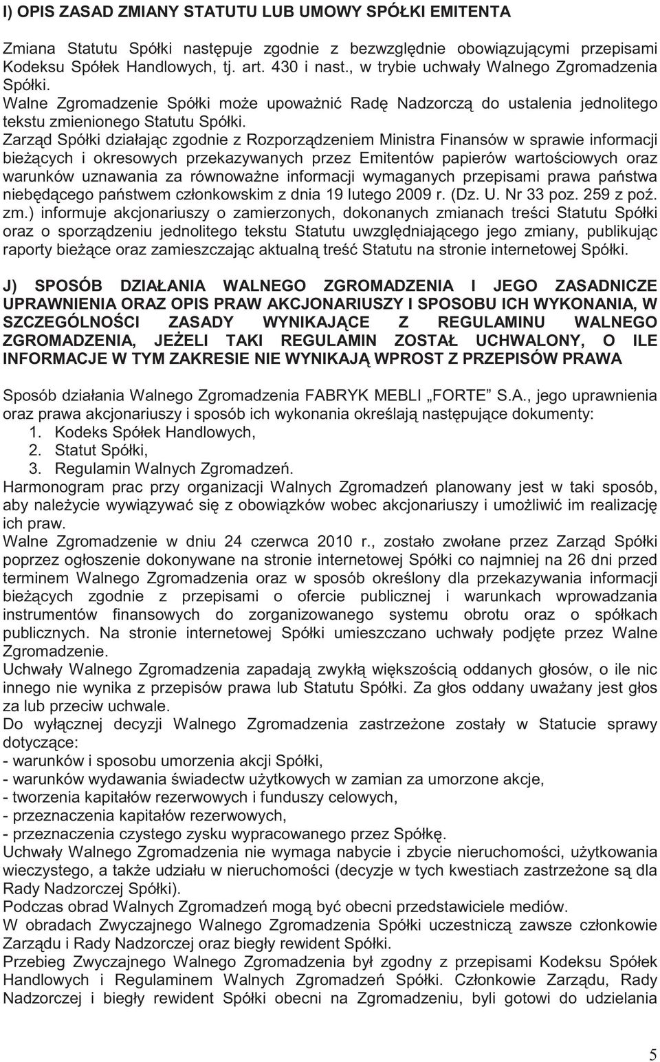Zarz d Spółki działaj c zgodnie z Rozporz dzeniem Ministra Finansów w sprawie informacji bie cych i okresowych przekazywanych przez Emitentów papierów warto ciowych oraz warunków uznawania za równowa