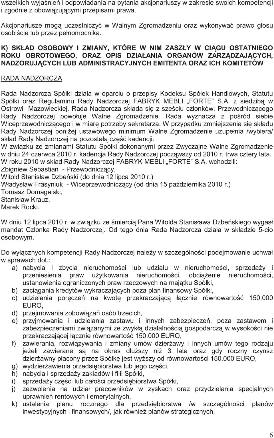 K) SKŁAD OSOBOWY I ZMIANY, KTÓRE W NIM ZASZŁY W CI GU OSTATNIEGO ROKU OBROTOWEGO, ORAZ OPIS DZIAŁANIA ORGANÓW ZARZ DZAJ CYCH, NADZORUJ CYCH LUB ADMINISTRACYJNYCH EMITENTA ORAZ ICH KOMITETÓW RADA