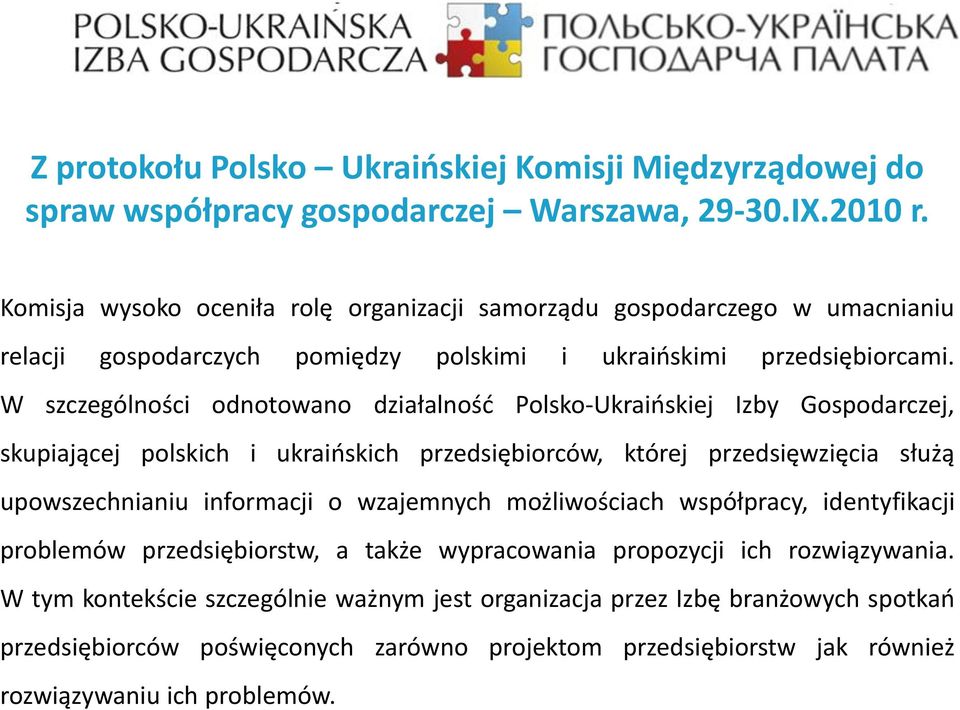 W szczególności odnotowano działalność Polsko-Ukraińskiej Izby Gospodarczej, skupiającej polskich i ukraińskich przedsiębiorców, której przedsięwzięcia służą upowszechnianiu informacji o