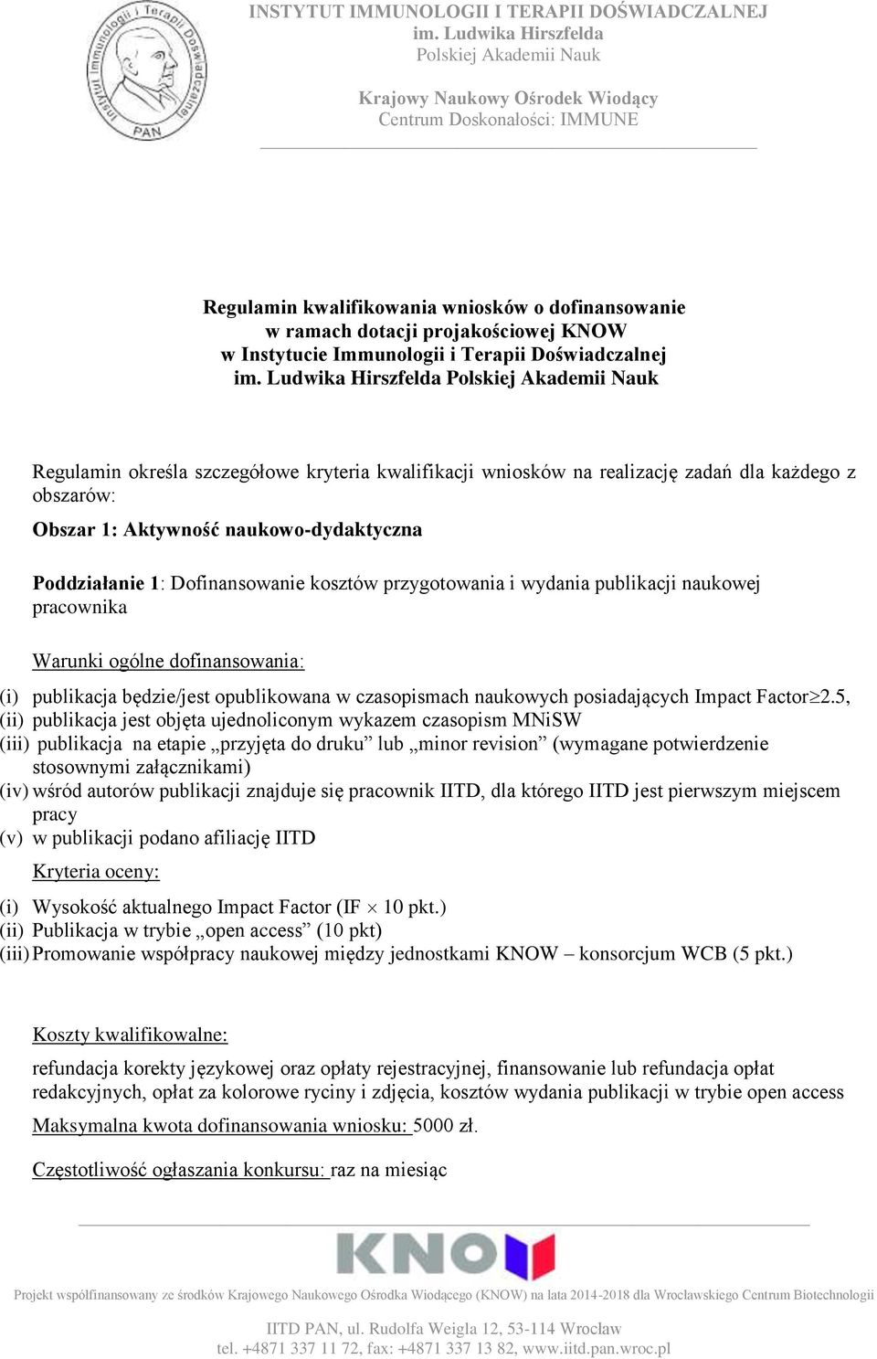 dofinansowania: (i) publikacja będzie/jest opublikowana w czasopismach naukowych posiadających Impact Factor 2.