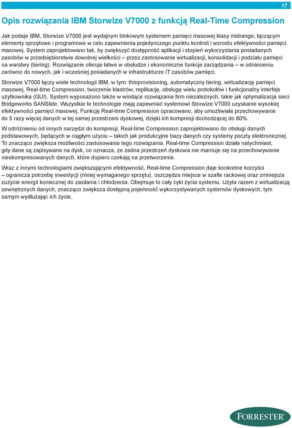 System zaprojektowano tak, by zwiększyć dostępność aplikacji i stopień wykorzystania posiadanych zasobów w przedsiębiorstwie dowolnej wielkości przez zastosowanie wirtualizacji, konsolidacji i